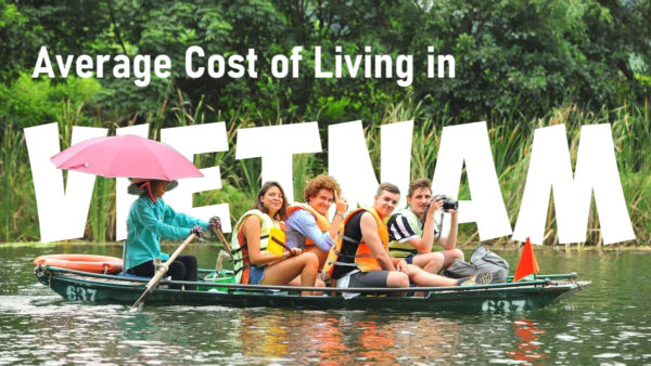 Average Cost of Living in Vietnam Vietnam is known for its affordable living cost