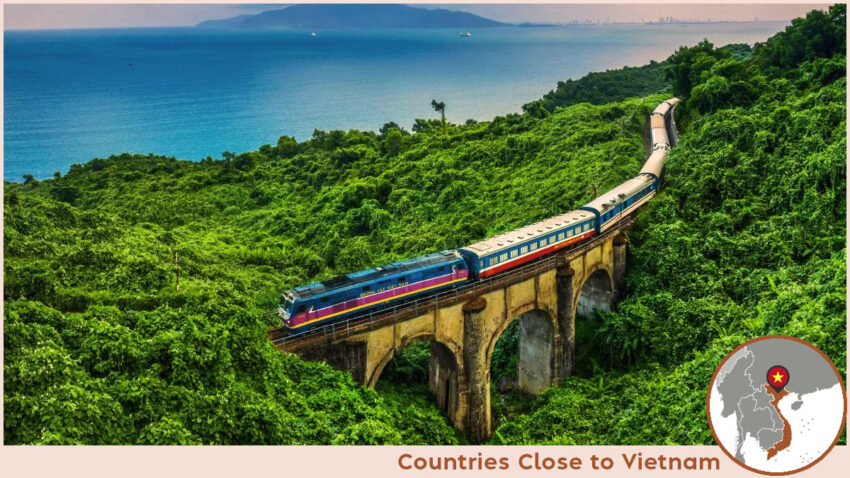 Countries Close to Vietnam It's convenient to travel between Vietnam and nearby nations by train