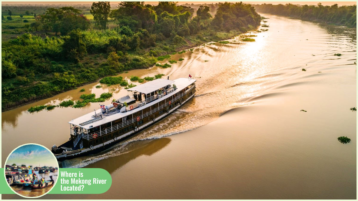 Beyond “Where Is the Mekong River Located” - Why to Visit