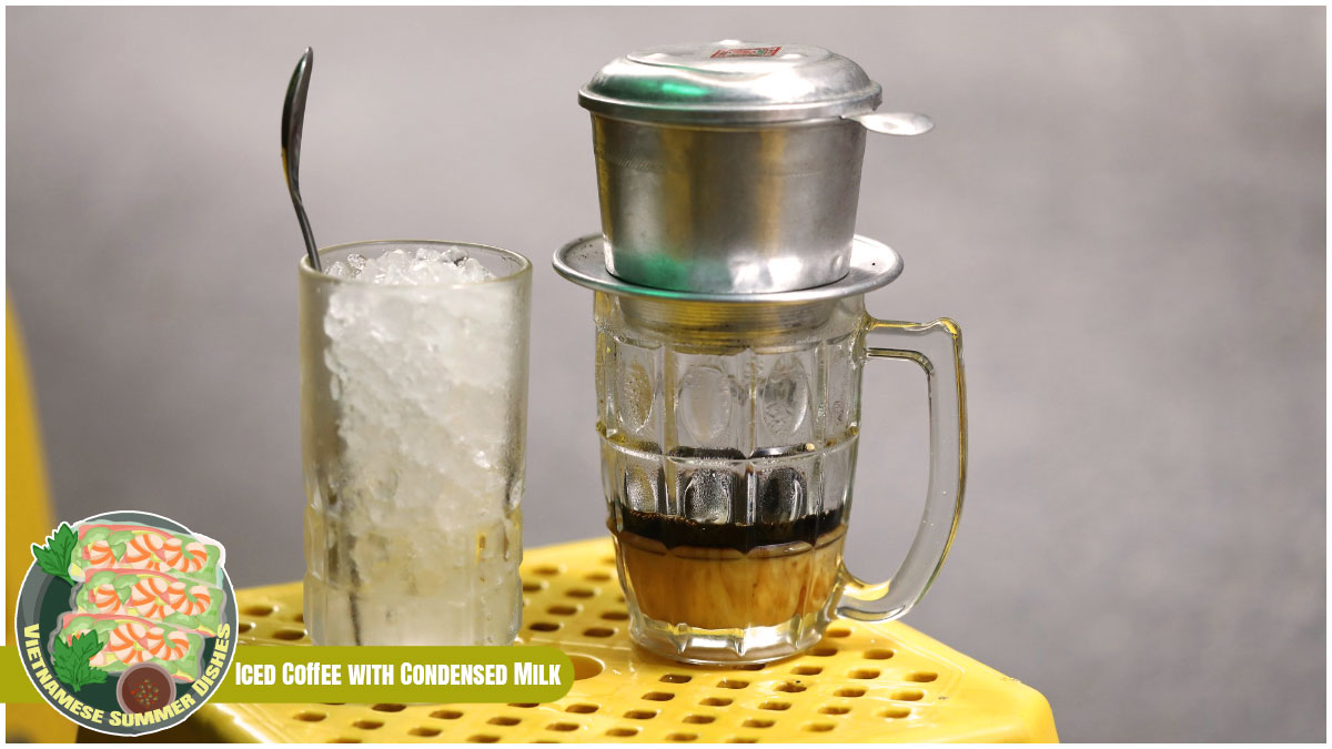 Vietnamese Summer Dishes - Vietnamese Iced Coffee with Condensed Milk