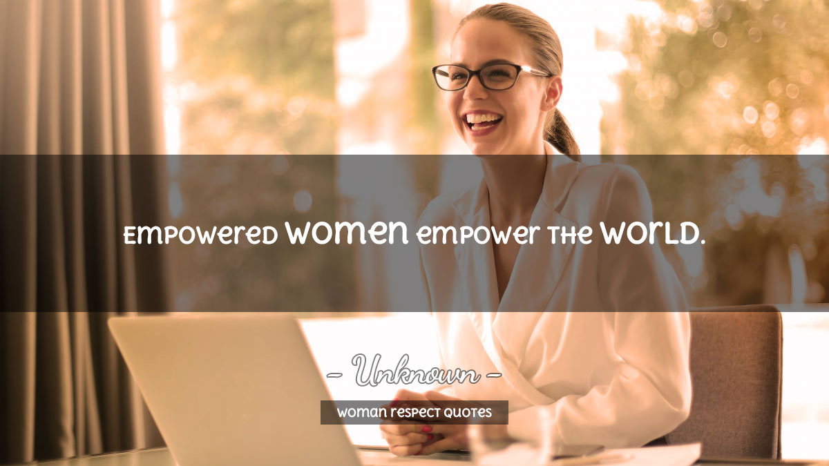 Woman Respect Quotes Empowered women empower the world