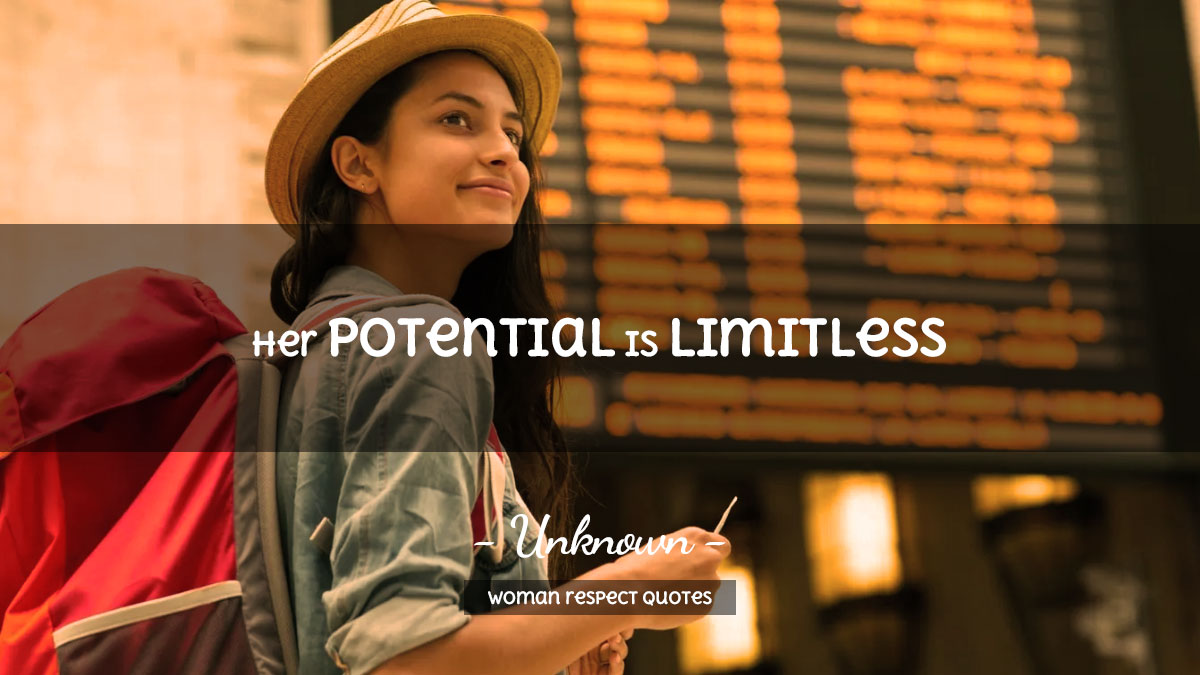 Woman Respect Quotes Her potential is limitless