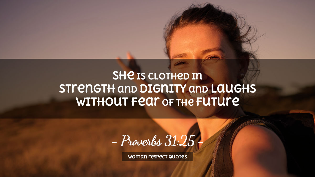 Woman Respect Quotes She is clothed in strength and dignity and laughs without fear of the future