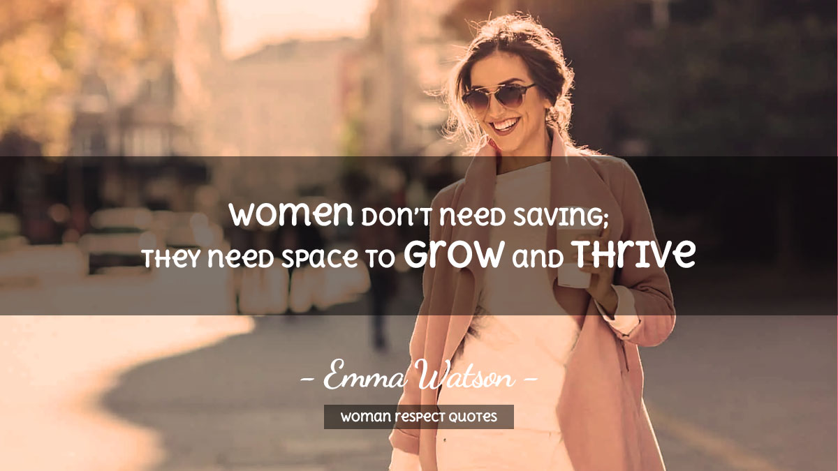 Woman Respect Quotes - Women don’t need saving; they need space to grow and thrive